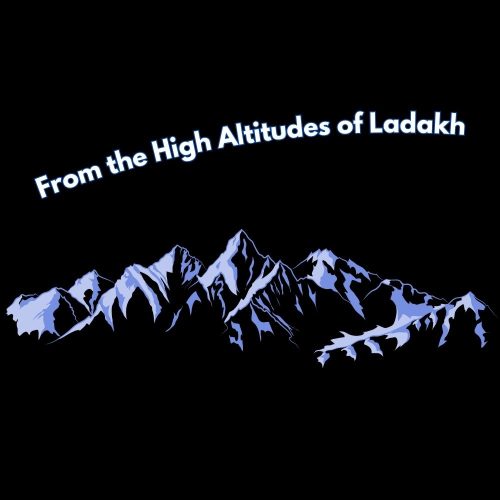 FROM THE HIGH ALTITUDES OF LADAKH FROM THE HIGH ALTITUDES OF LADAKH